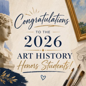 Congratulations to the 2026 Art History Honors Students! 